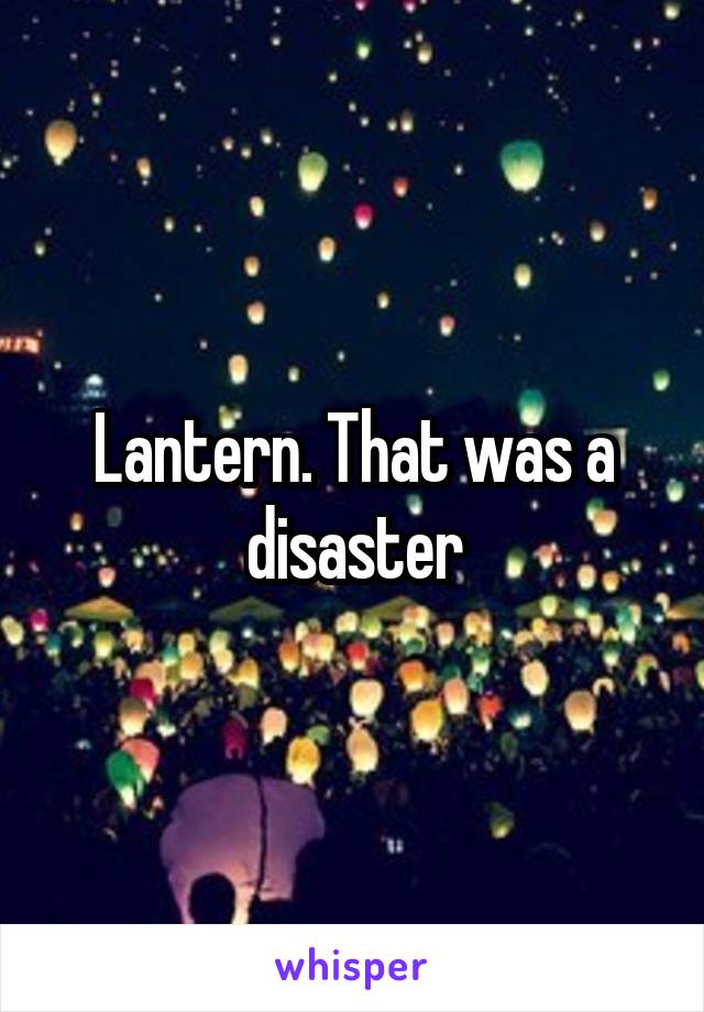 Lantern. That was a disaster