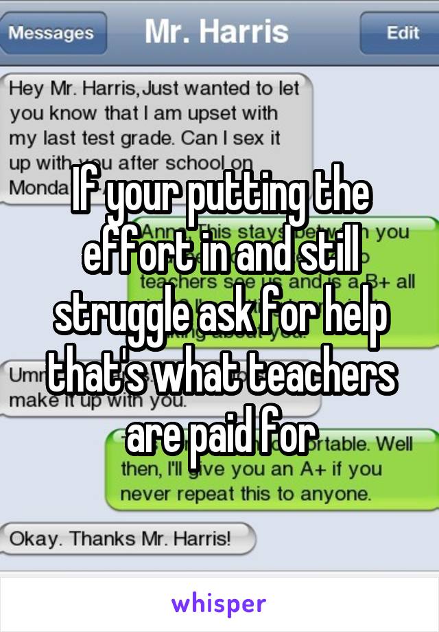 If your putting the effort in and still struggle ask for help that's what teachers are paid for