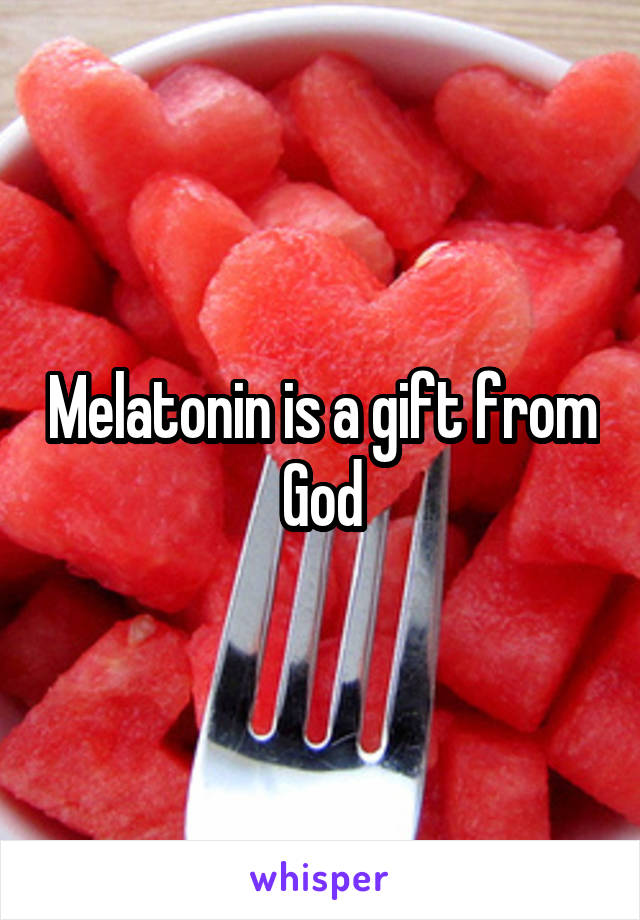 Melatonin is a gift from God