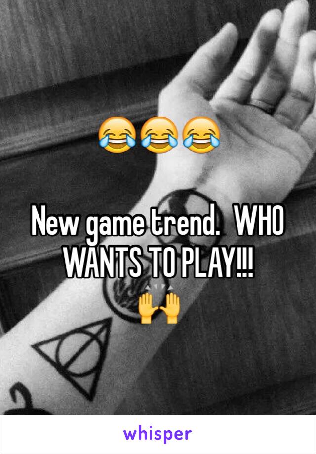 😂😂😂

New game trend.  WHO WANTS TO PLAY!!!
🙌