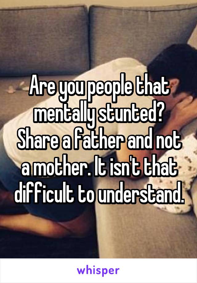 Are you people that mentally stunted?
Share a father and not a mother. It isn't that difficult to understand.