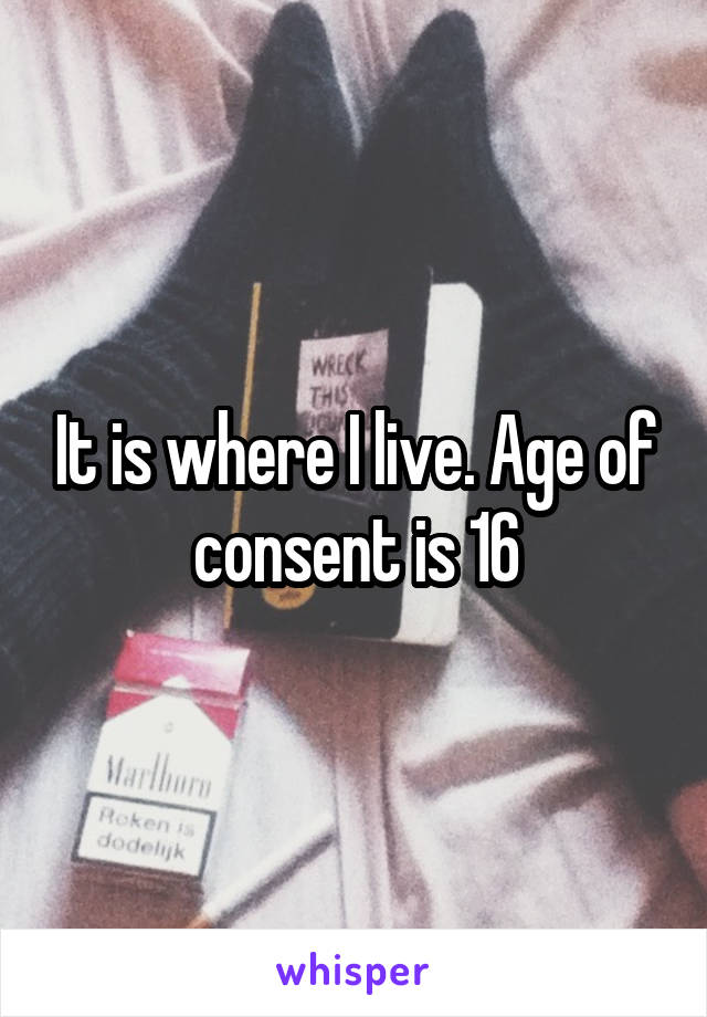 It is where I live. Age of consent is 16