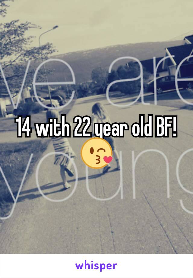 14 with 22 year old BF! 😘