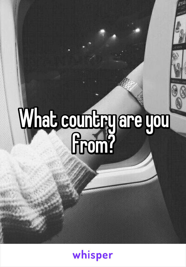 What country are you from?