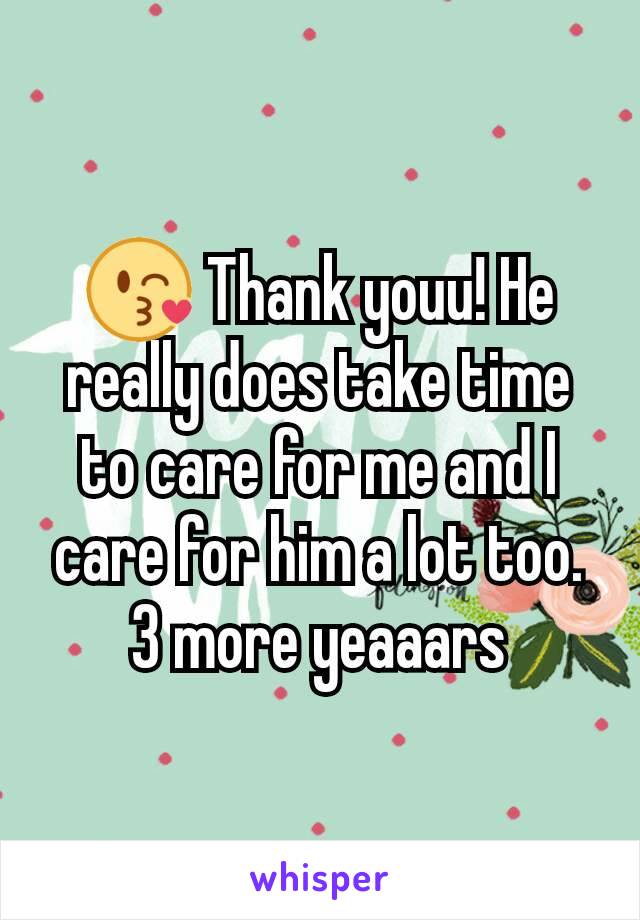 😘 Thank youu! He really does take time to care for me and I care for him a lot too. 3 more yeaaars