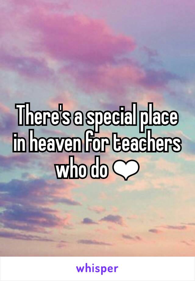 There's a special place in heaven for teachers who do ❤