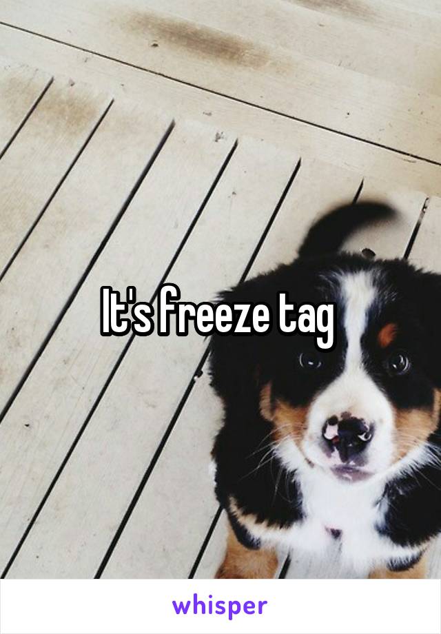 It's freeze tag 