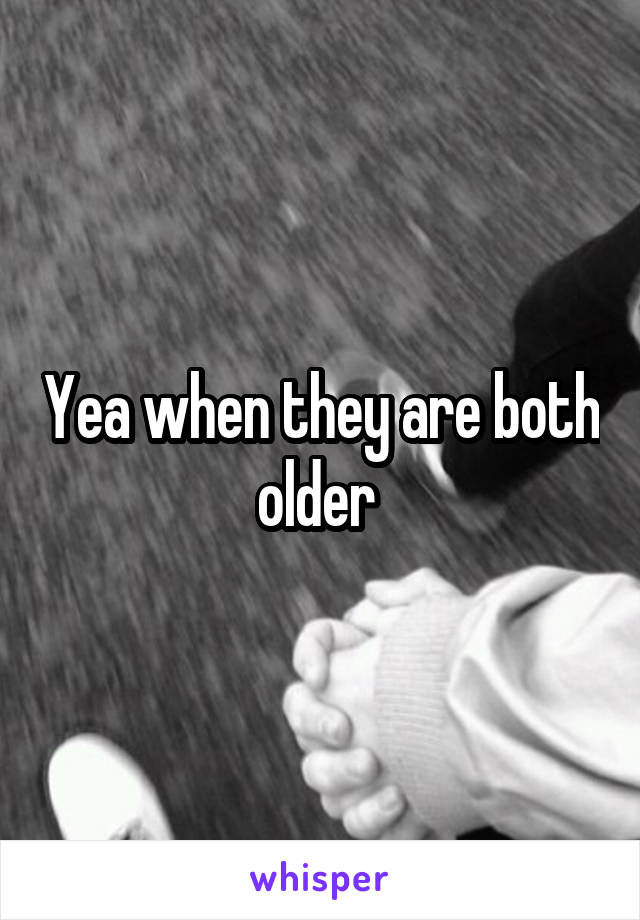 Yea when they are both older 