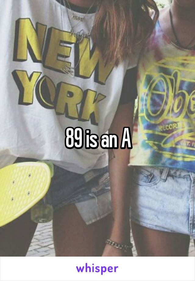 89 is an A