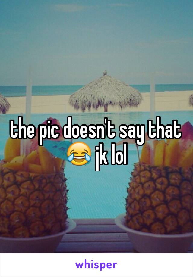 the pic doesn't say that 😂 jk lol