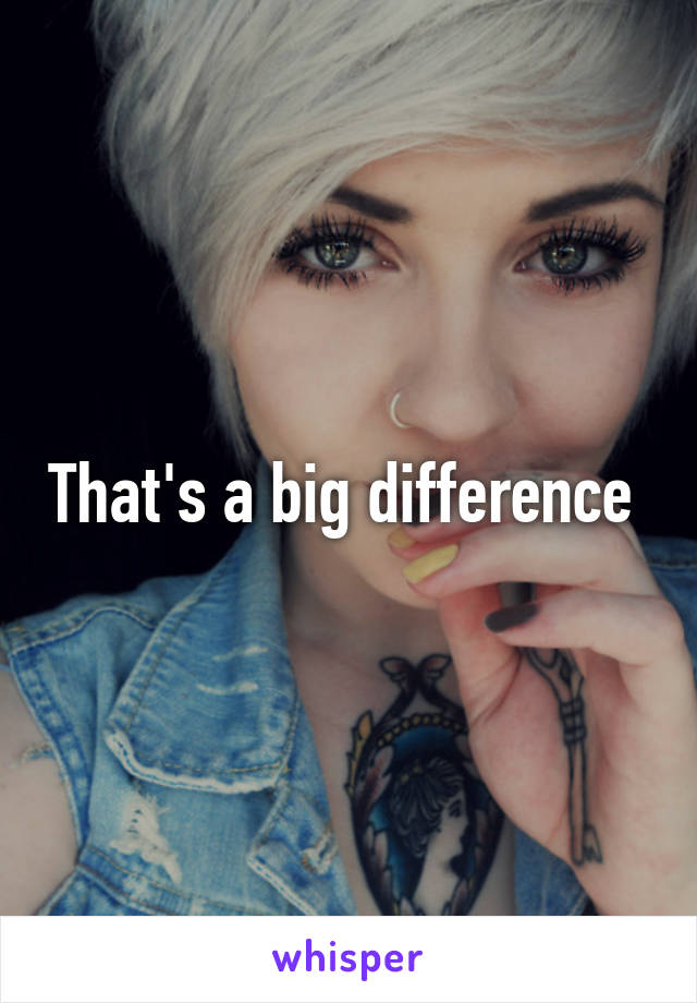 That's a big difference 