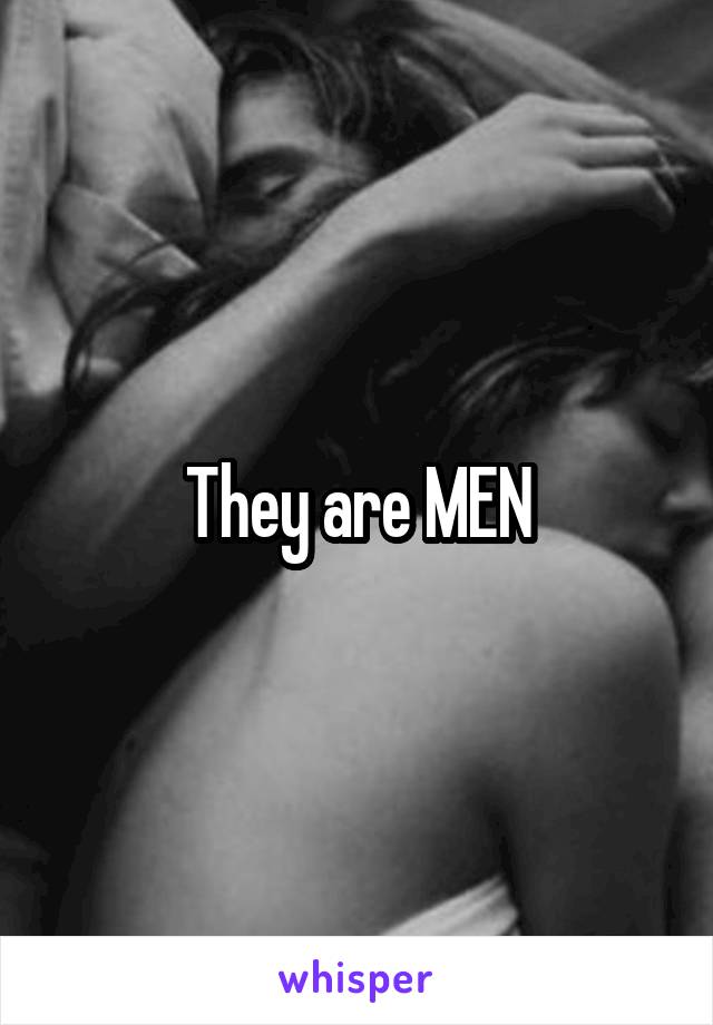 They are MEN