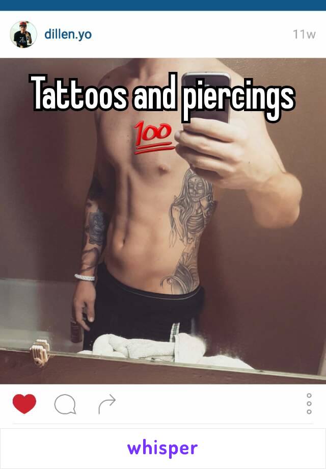 Tattoos and piercings 💯?