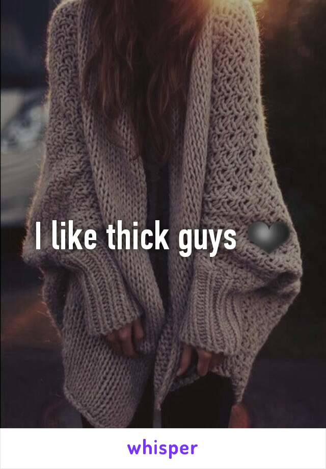 I like thick guys ❤
