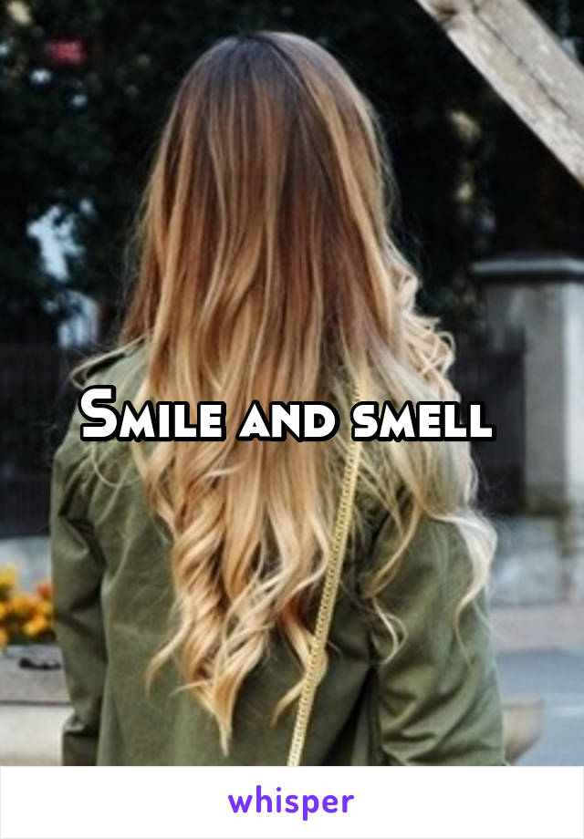 Smile and smell 