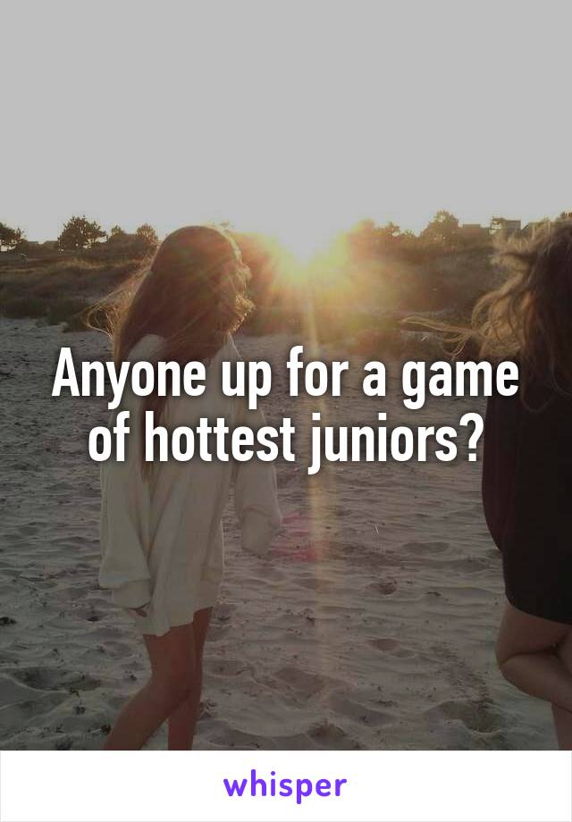 Anyone up for a game of hottest juniors?