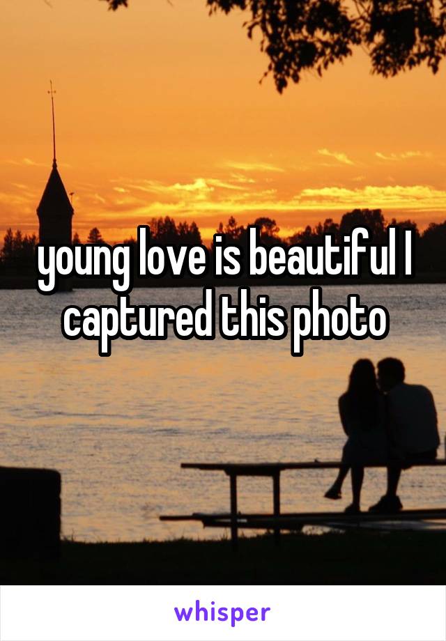 young love is beautiful I captured this photo
