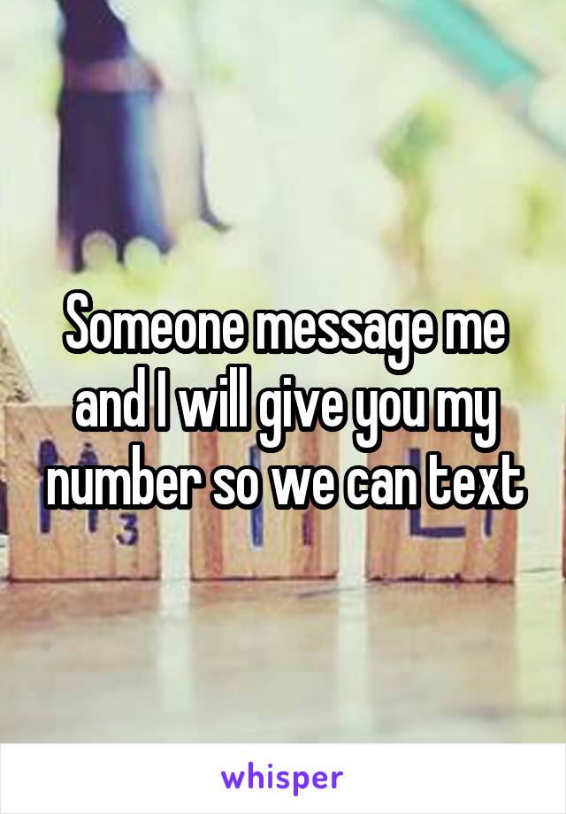 Someone message me and I will give you my number so we can text