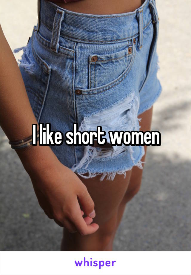 I like short women
