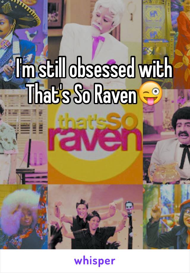 I'm still obsessed with That's So Raven😜