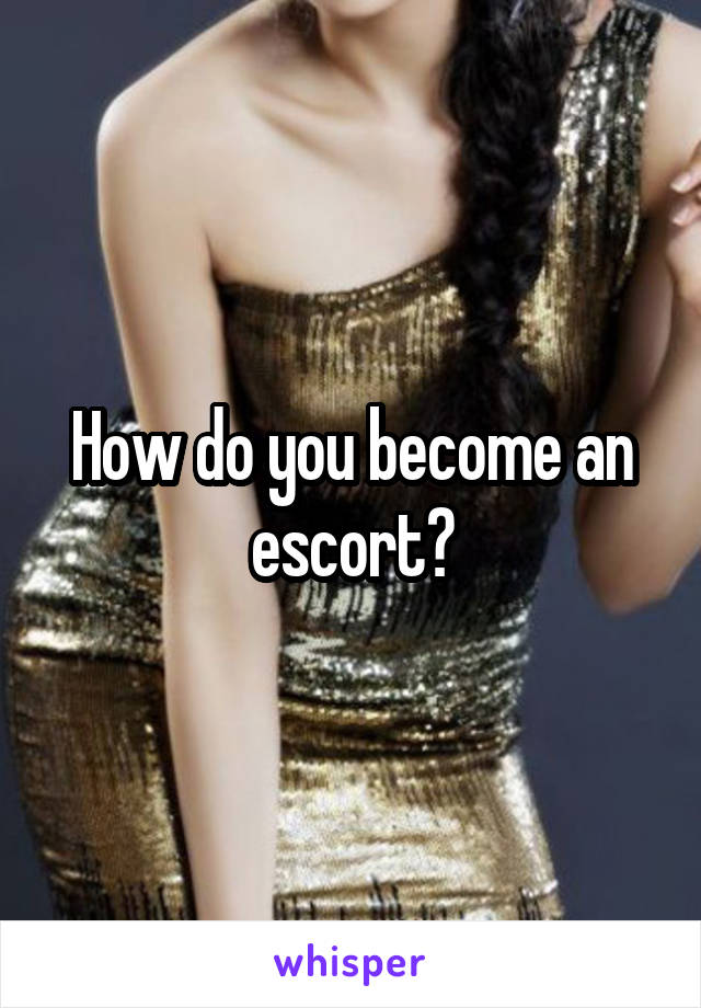 How do you become an escort?