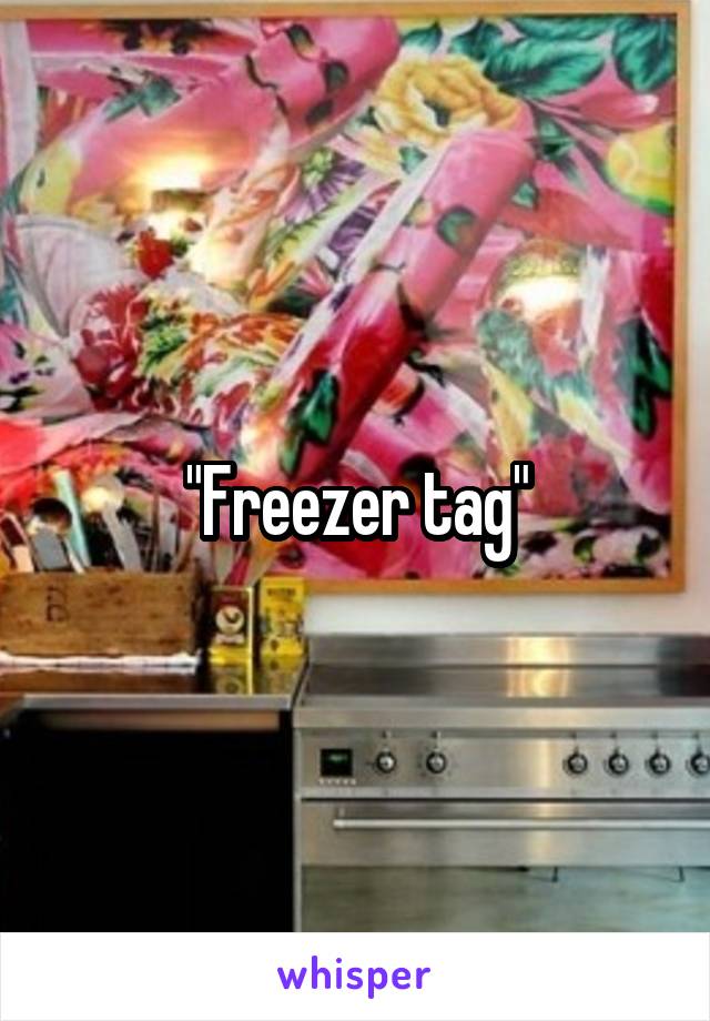 "Freezer tag"