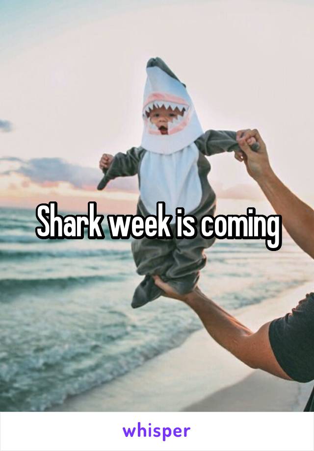 Shark week is coming