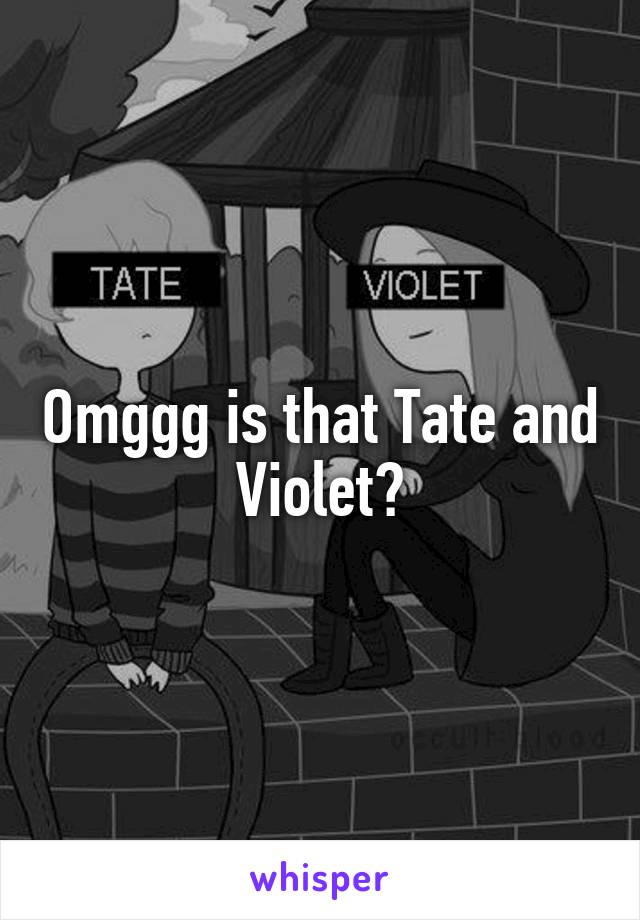Omggg is that Tate and Violet?