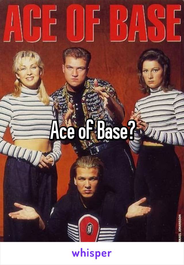 Ace of Base?