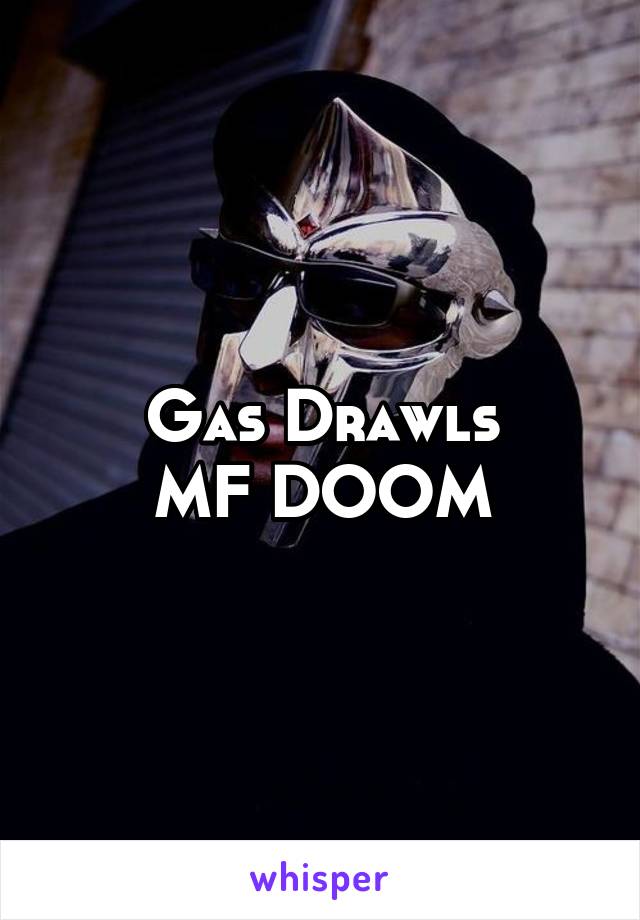 Gas Drawls
MF DOOM