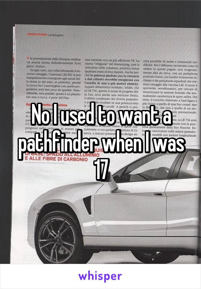 No I used to want a pathfinder when I was 17