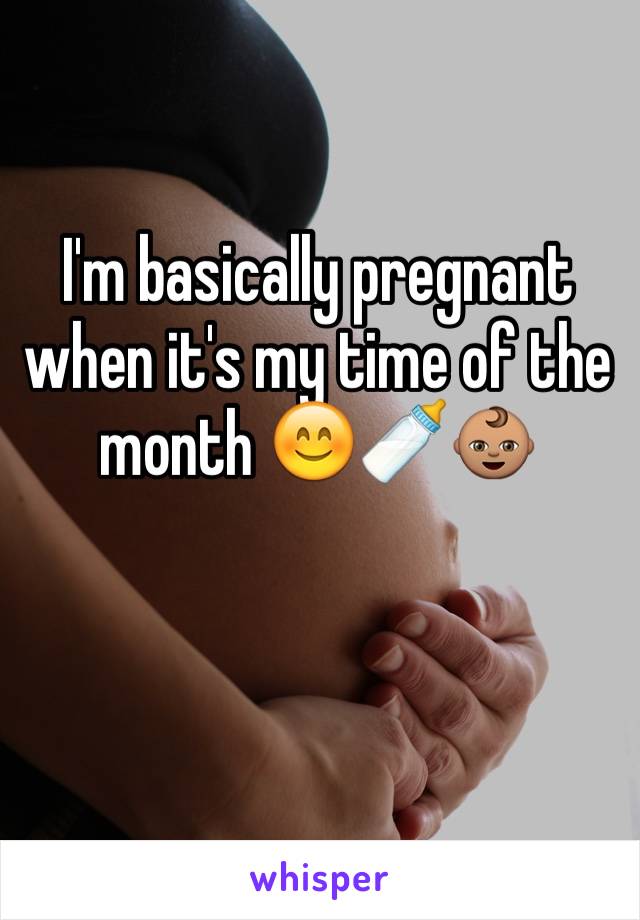I'm basically pregnant when it's my time of the month 😊🍼👶🏽