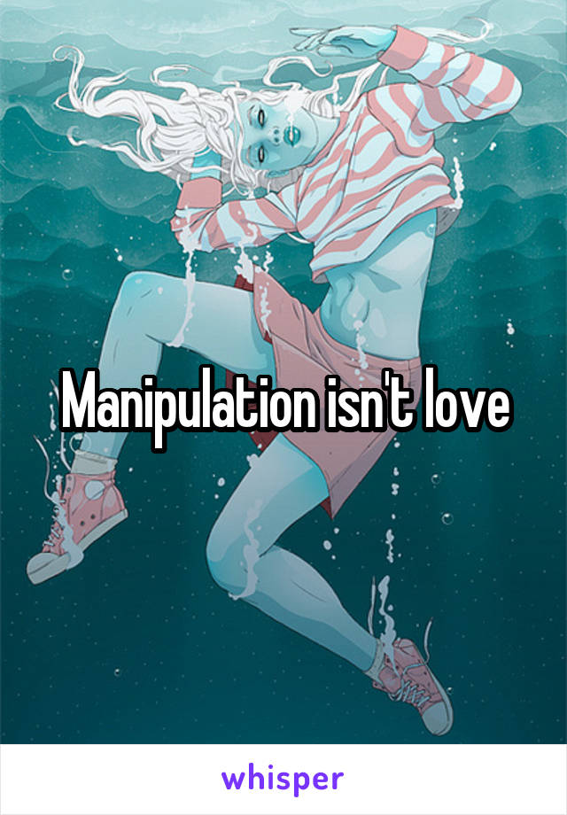 Manipulation isn't love