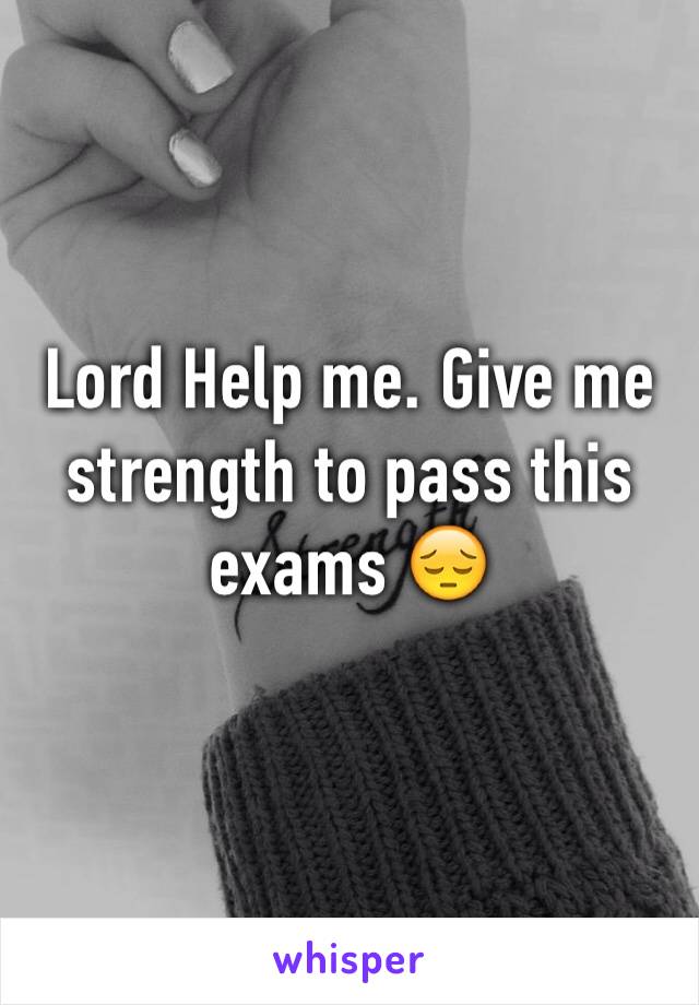 Lord Help me. Give me strength to pass this exams 😔