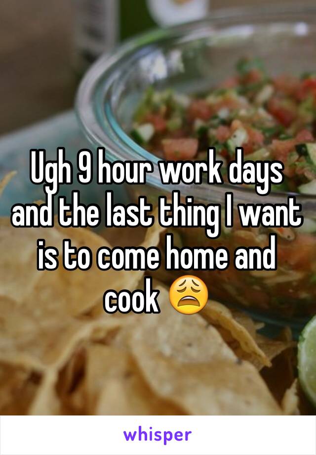 Ugh 9 hour work days and the last thing I want is to come home and cook 😩