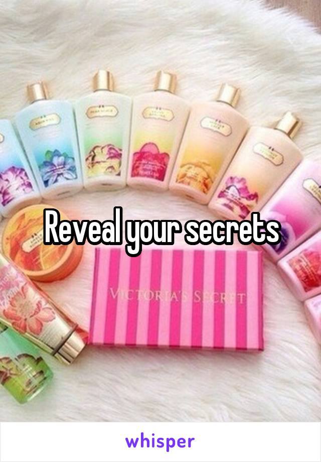 Reveal your secrets