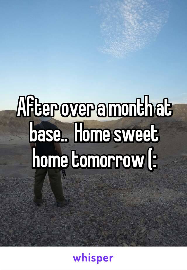 After over a month at base..  Home sweet home tomorrow (: