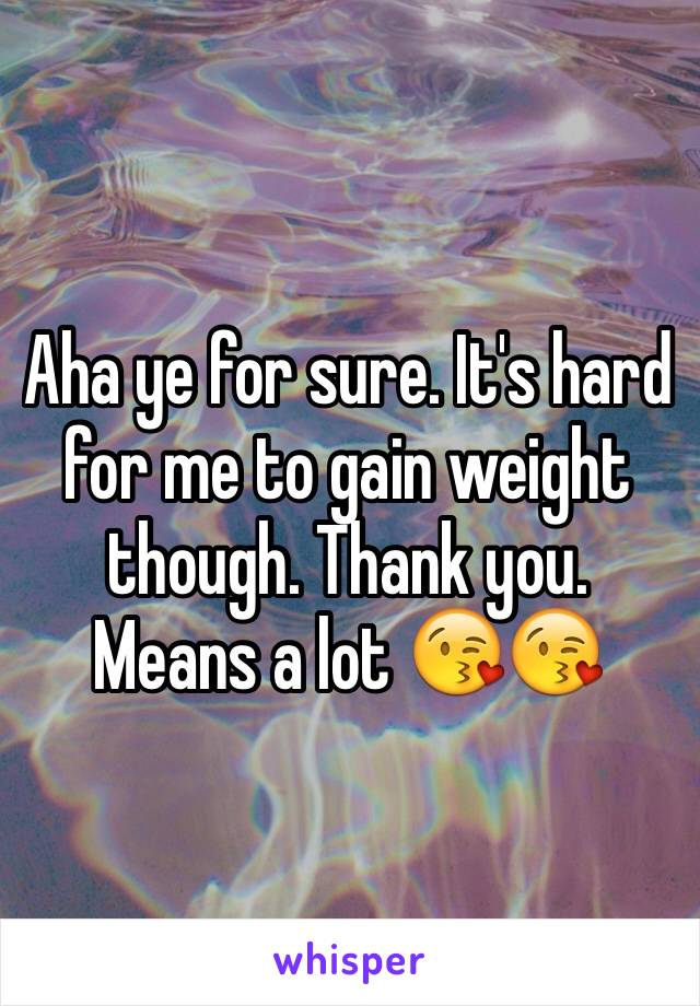 Aha ye for sure. It's hard for me to gain weight though. Thank you. Means a lot 😘😘