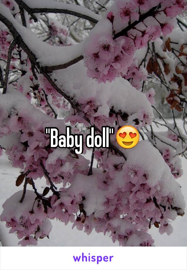 "Baby doll"😍