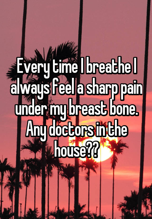 every-time-i-breathe-i-always-feel-a-sharp-pain-under-my-breast-bone