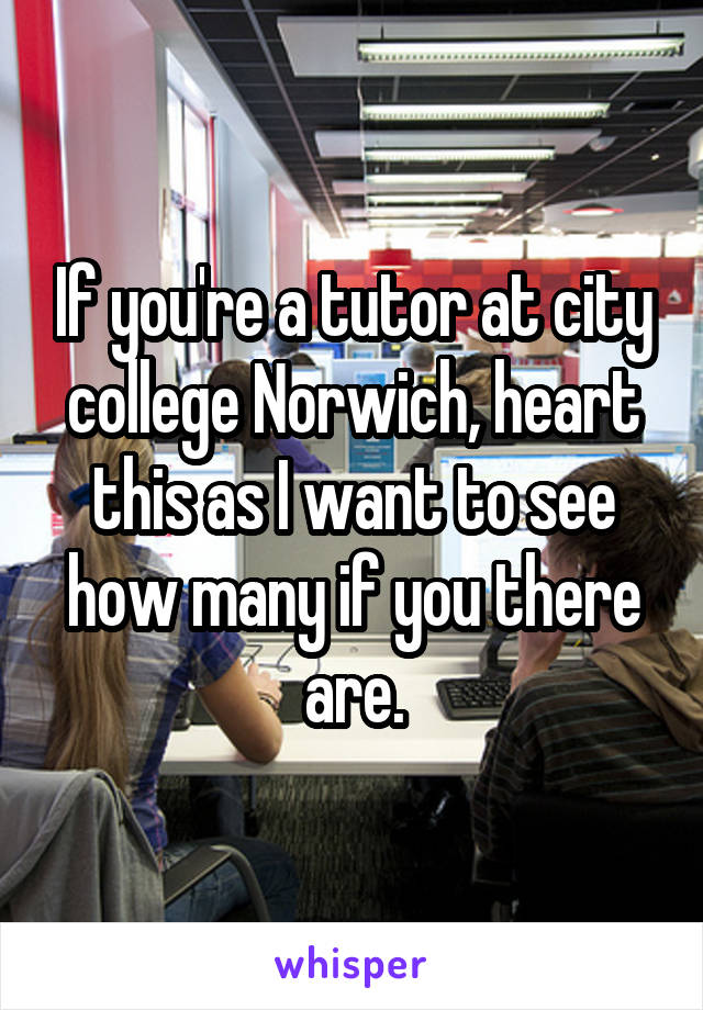 If you're a tutor at city college Norwich, heart this as I want to see how many if you there are.