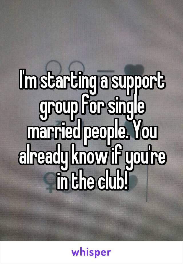 I'm starting a support group for single married people. You already know if you're in the club!
