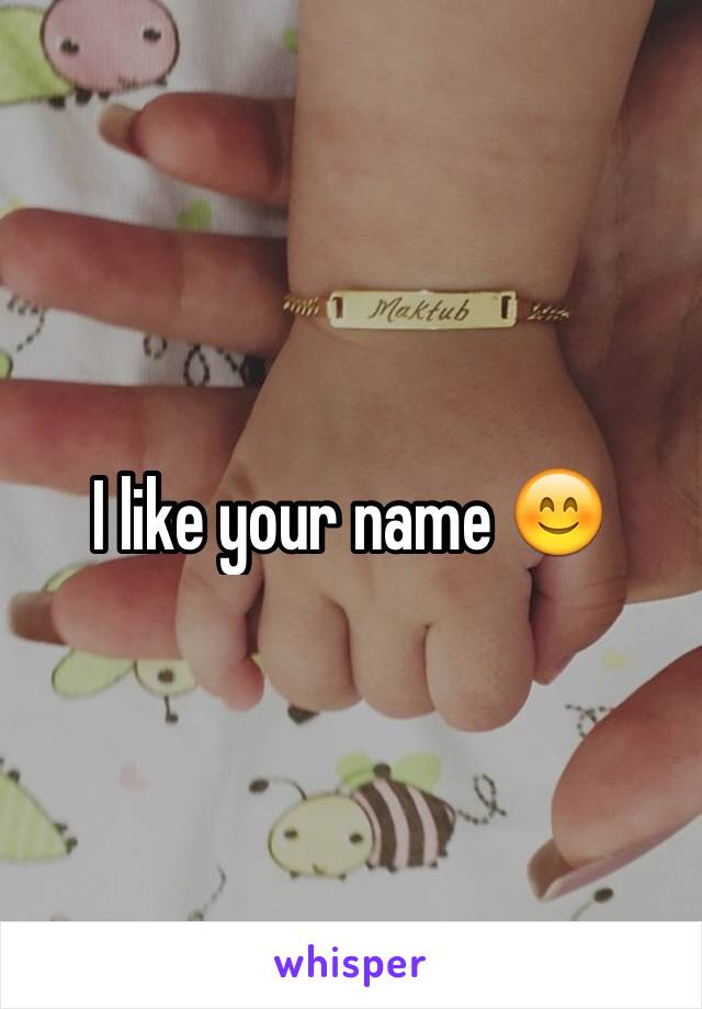 I like your name 😊