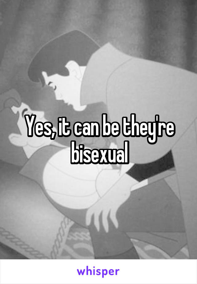 Yes, it can be they're bisexual