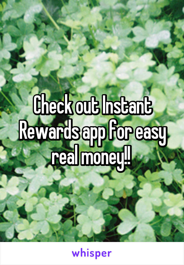 Check out Instant Rewards app for easy real money!! 
