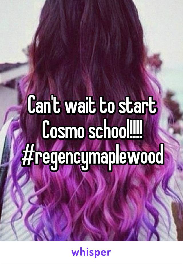 Can't wait to start Cosmo school!!!!
#regencymaplewood
