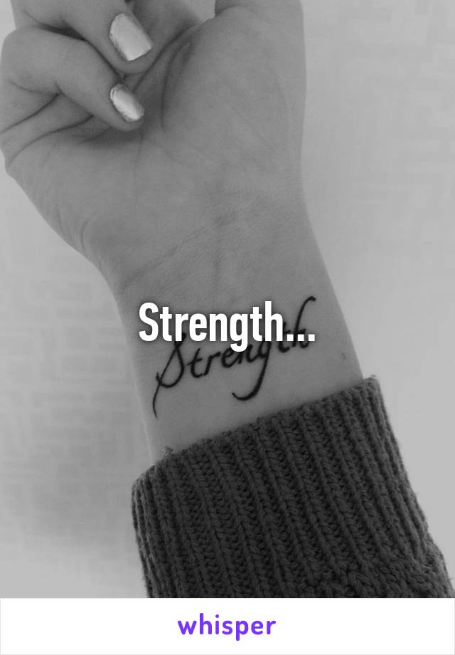 Strength...