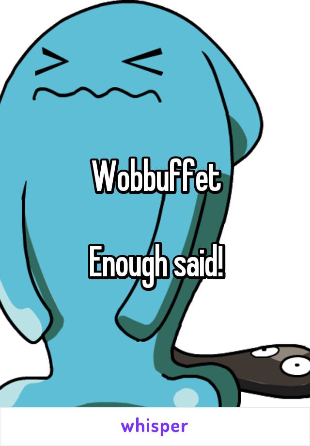 Wobbuffet

Enough said!