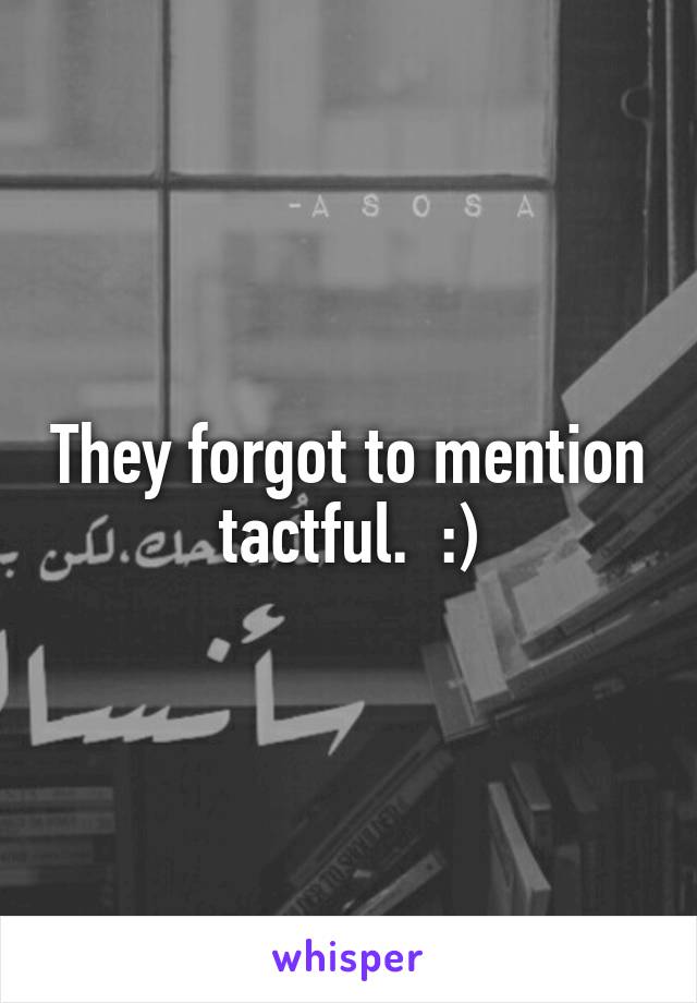 They forgot to mention tactful.  :)