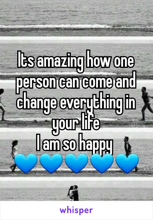 Its amazing how one person can come and change everything in your life
I am so happy 
💙💙💙💙💙